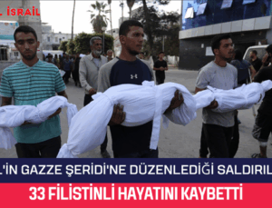 İsrail’in Gazze Şeridi’ne düzenlediği saldırılarda 33 Filistinli hayatını kaybetti.
