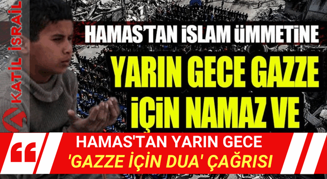 Hamas’tan yarın gece ‘Gazze için dua’ çağrısı