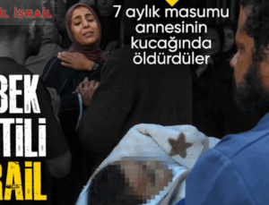 Yeter Artık !…..  Gazze’de 7 aylık bebek anne kucağında İsrail kurşunuyla can verdi