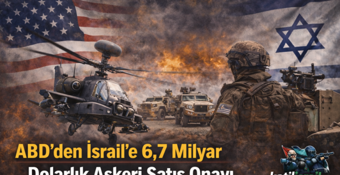 ABD’den İsrail’e 6,7 Milyar Dolarlık Askerî Satış Onayı — Savunma Bakanlığı Duyurdu