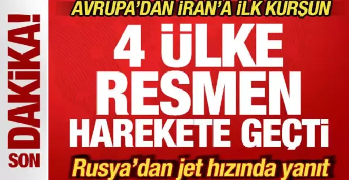 Avrupa’dan İran’a ilk kurşun! 4 ülke harekete geçti! Rusya’dan jet hızında yanıt