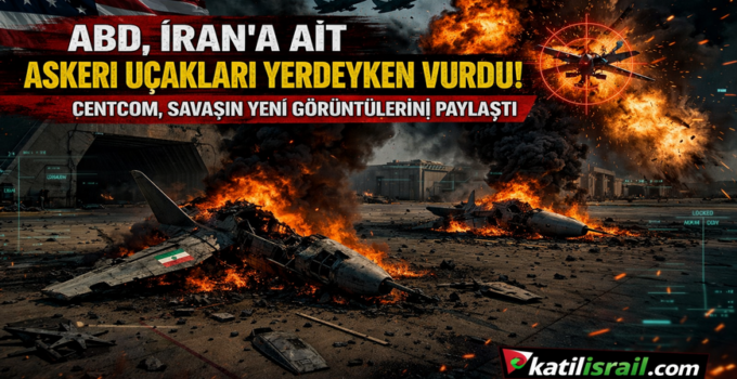ABD İran’a Ait Askeri Uçakları Yerdeyken Vurdu! CENTCOM’dan Yeni Savaş Görüntüleri
