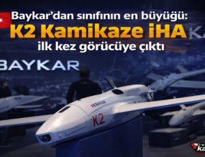 Baykar’dan sınıfının en büyüğü: K2 Kamikaze İHA ilk kez görücüye çıktı