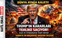 DÜNYA TEPKİLİ: Trump’ın kararları küresel istikrarı tehdit ediyor!