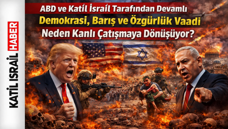 ABD ve Katil İsrail Tarafından Devamlı Demokrasi ,Barış ve Özgürlük Vaadi     Neden Kanlı Çatışmaya Dönüşüyor?