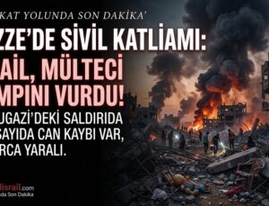 Gazze’de Sivil Katliamı: İsrail Mülteci Kampını Vurdu, Çok Sayıda Can Kaybı Var