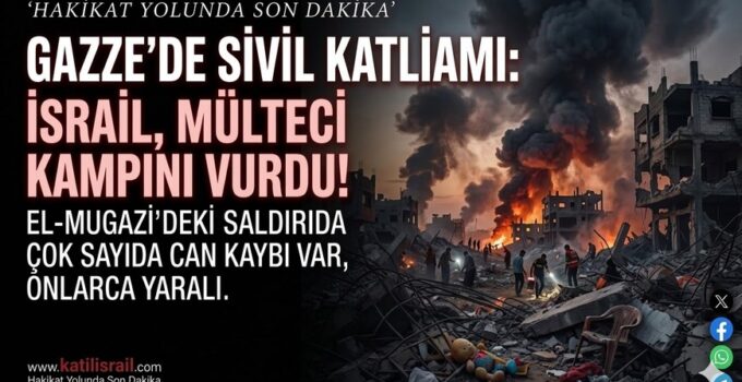 Gazze’de Sivil Katliamı: İsrail Mülteci Kampını Vurdu, Çok Sayıda Can Kaybı Var