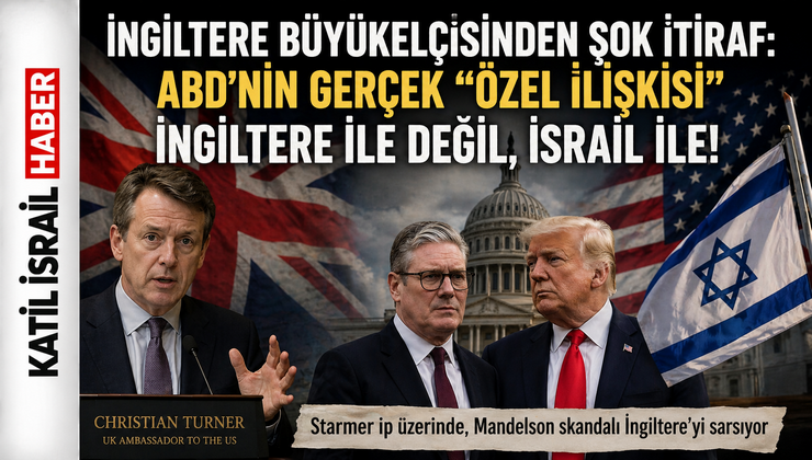 İngiltere Büyükelçisinden Şok İtiraf: ABD’nin Gerçek “Özel İlişkisi” İngiltere ile Değil, İsrail ile