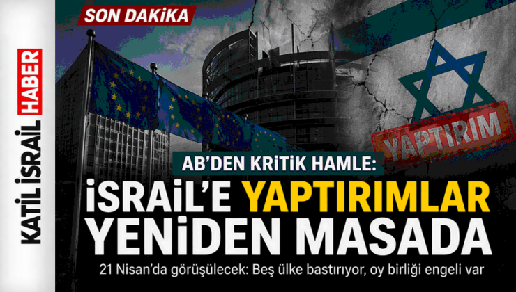 AB’den İsrail’e Yaptırım Hamlesi: Avrupa Birliği Kararı Gündemde
