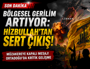 Bölgesel Gerilim Artıyor: Hizbullah’tan Sert Çıkış