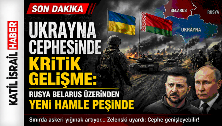 Ukrayna Cephesinde Kritik Gelişme: Rusya Belarus Üzerinden Yeni Hamle Peşinde