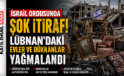 İsrail Ordusunda Şok İtiraf: Lübnan’daki Evler ve Dükkanlar Yağmalandı