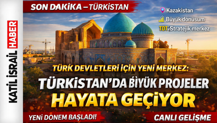 300 Milyonluk Türk Dünyasının Kalbi: Türkistan’da Tarihi Dönüşüm