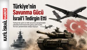 Ankara’nın Savunma Hamleleri Tel Aviv’de Gündem Oldu