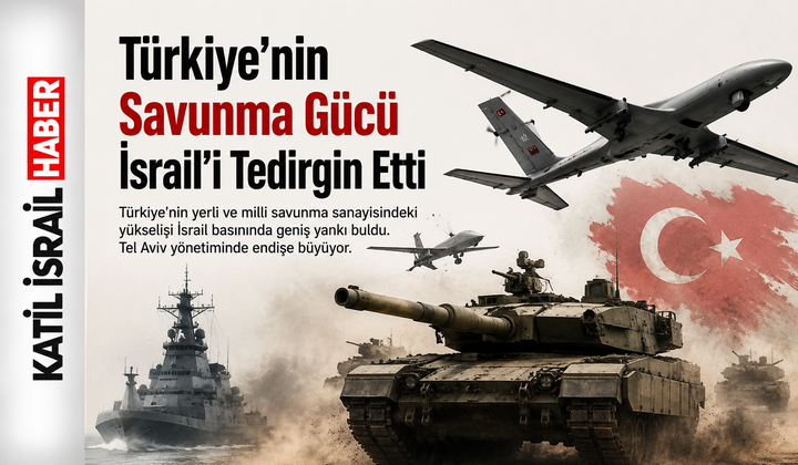 İsrail Basını Alarmda: Türkiye’nin Yükselişi Tel Aviv’de Endişe Yarattı