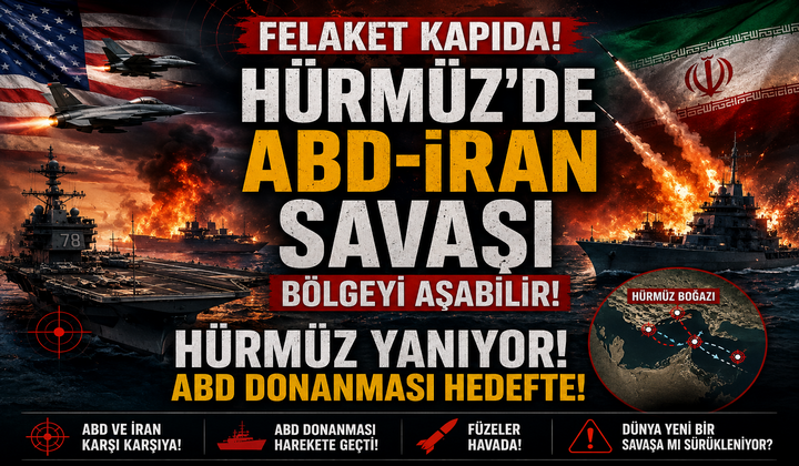 Felaket Kapıda! Hürmüz’de ABD-İran Savaşı Bölgeyi Aşabilir!