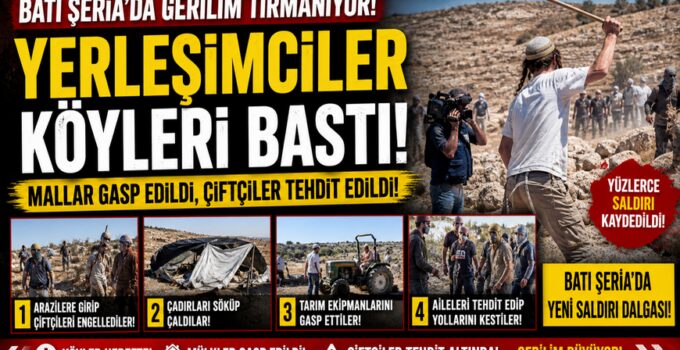 Batı Şeria’da Yeni Saldırı Dalgası! Yerleşimciler Köyleri Bastı, Mallar Gasp Edildi