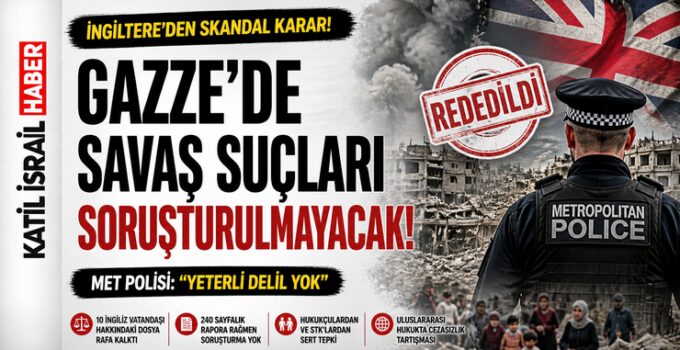 İngiltere’den Skandal Karar: Gazze’de Savaş Suçu İddiaları Araştırılmayacak!