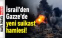 İsrail’den Gazze’de Kritik Suikast Hamlesi! Kassam Tugayları’nın Üst Düzey İsmi Hedefte
