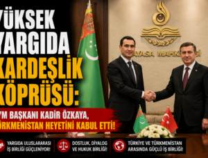 Yüksek Yargıda Kardeşlik Köprüsü: AYM Başkanı Kadir Özkaya, Türkmenistan Heyetini Kabul Ettti!