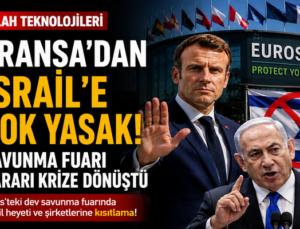 Fransa’dan İsrail’e Sert Darbe! Savunma Fuarı Kararı Dünya Gündemine Oturdu