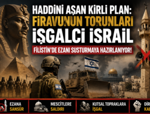 Haddini Aşan Kirli Plan: Firavunun torunları İşgalci İsrail   Filistin’de Ezanı Susturmaya Hazırlanıyor!