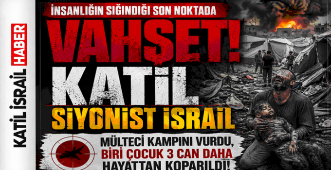 İnsanlığın Sığındığı Son Noktada Vahşet: Katil Siyonist İsrail Mülteci Kampını Vurdu, Biri Çocuk 3 Can Daha Hayattan Koparıldı!