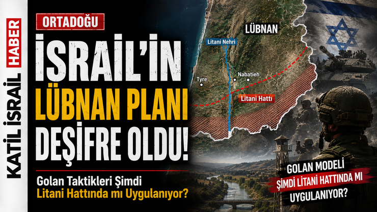 İsrail’in Lübnan Planı Deşifre Oldu! Golan Modeli Şimdi Litani Hattında mı Uygulanıyor?