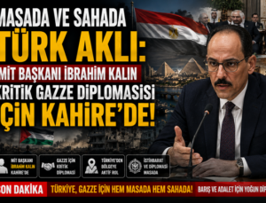 Masada ve Sahada Türk Aklı: MİT Başkanı İbrahim Kalın Kritik Gazze Diplomasisi İçin Kahire’de!
