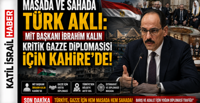 Masada ve Sahada Türk Aklı: MİT Başkanı İbrahim Kalın Kritik Gazze Diplomasisi İçin Kahire’de!