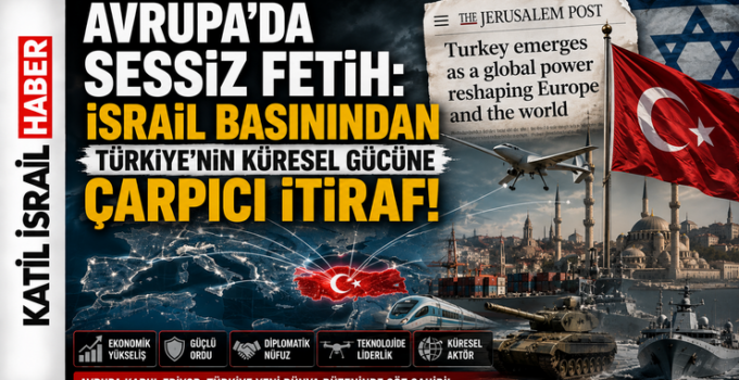 Avrupa’da Sessiz Fetih: İsrail Basınından Türkiye’nin Küresel Gücüne Çarpıcı İtiraf!